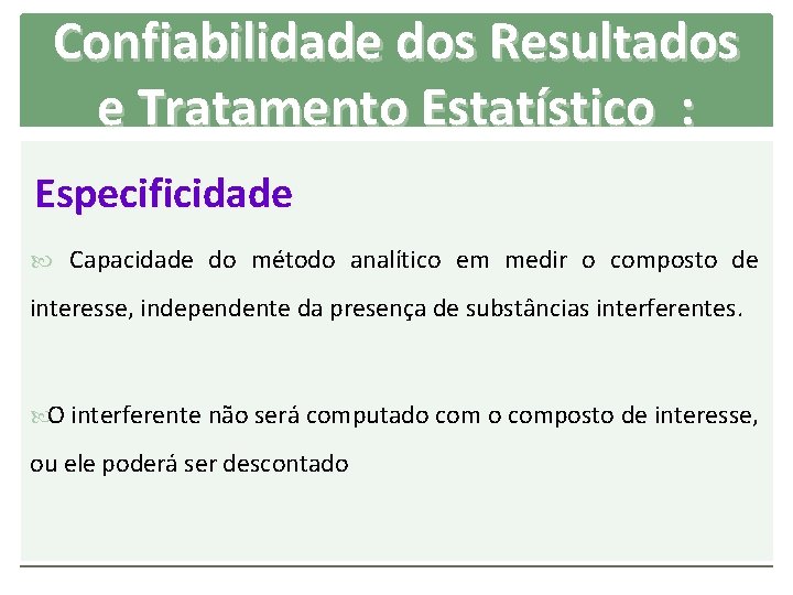 Confiabilidade dos Resultados e Tratamento Estatístico : Especificidade Capacidade do método analítico em medir