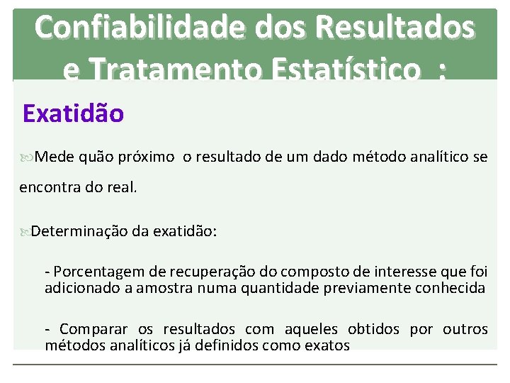 Confiabilidade dos Resultados e Tratamento Estatístico : Exatidão Mede quão próximo o resultado de