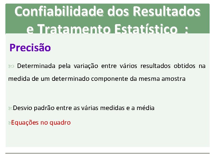 Confiabilidade dos Resultados e Tratamento Estatístico : Precisão Determinada pela variação entre vários resultados