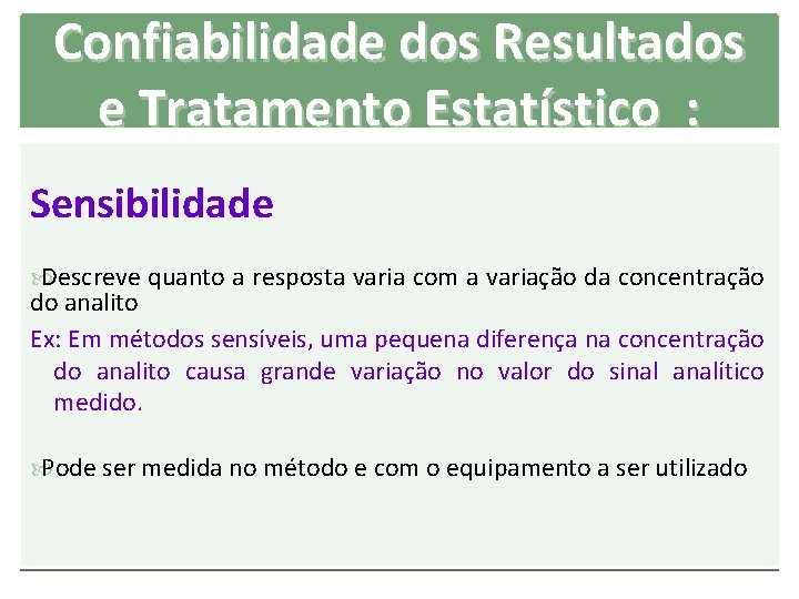 Confiabilidade dos Resultados e Tratamento Estatístico : Sensibilidade Descreve quanto a resposta varia com