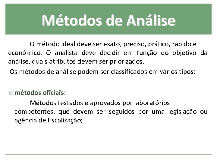 Métodos de Análise O método ideal deve ser exato, preciso, prático, rápido e econômico.