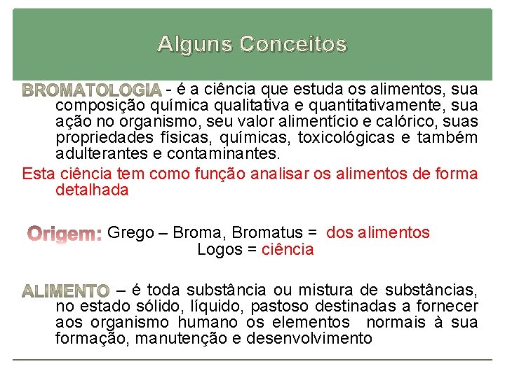 Alguns Conceitos - é a ciência que estuda os alimentos, sua composição química qualitativa