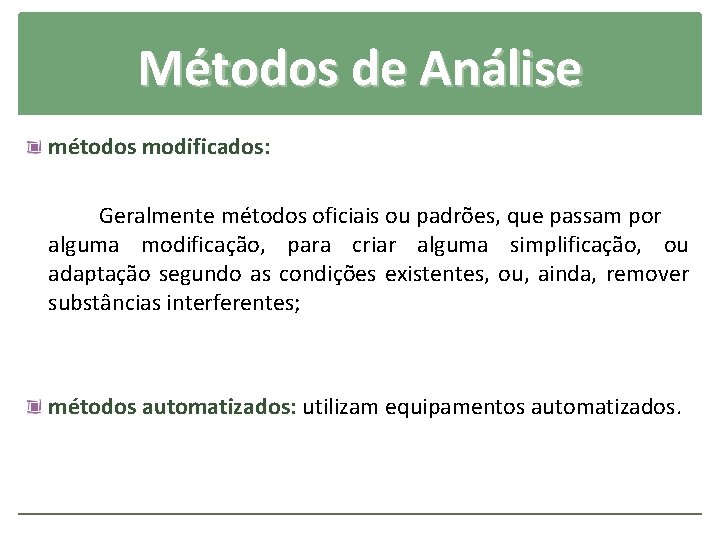 Métodos de Análise métodos modificados: Geralmente métodos oficiais ou padrões, que passam por alguma