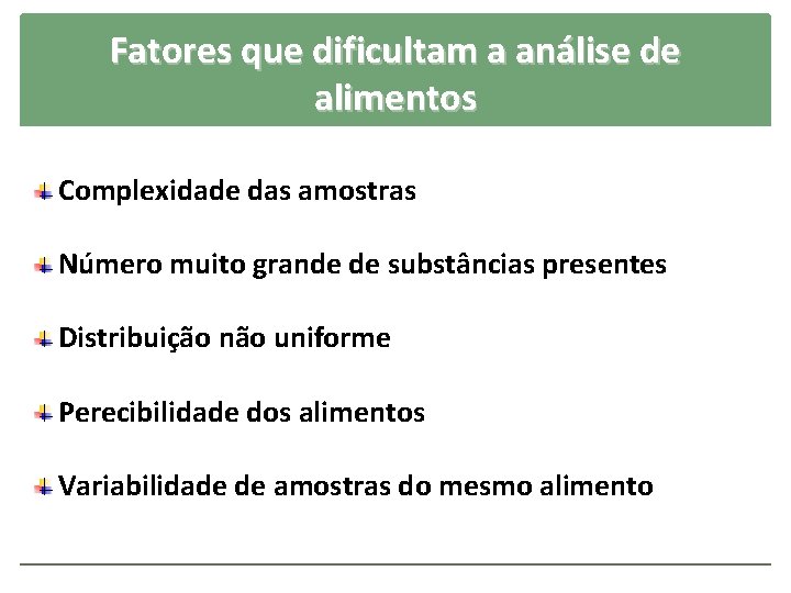 Fatores que dificultam a análise de alimentos Complexidade das amostras Número muito grande de