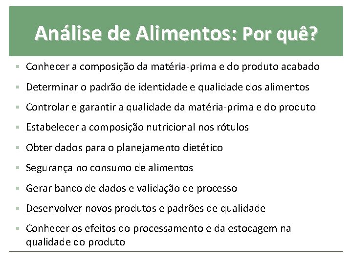 Análise de Alimentos: Por quê? § Conhecer a composição da matéria-prima e do produto