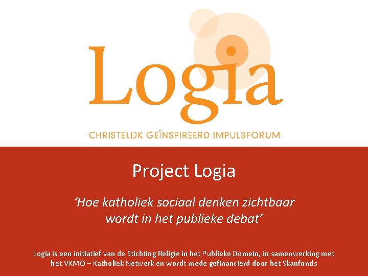 Project Logia ‘Hoe katholiek sociaal denken zichtbaar wordt in het publieke debat’ Logia is