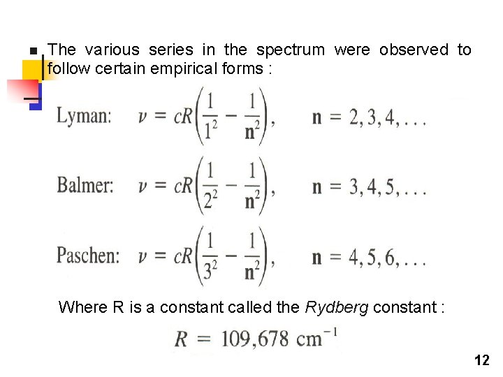 n The various series in the spectrum were observed to follow certain empirical forms n The various series in the spectrum were observed to follow certain empirical forms