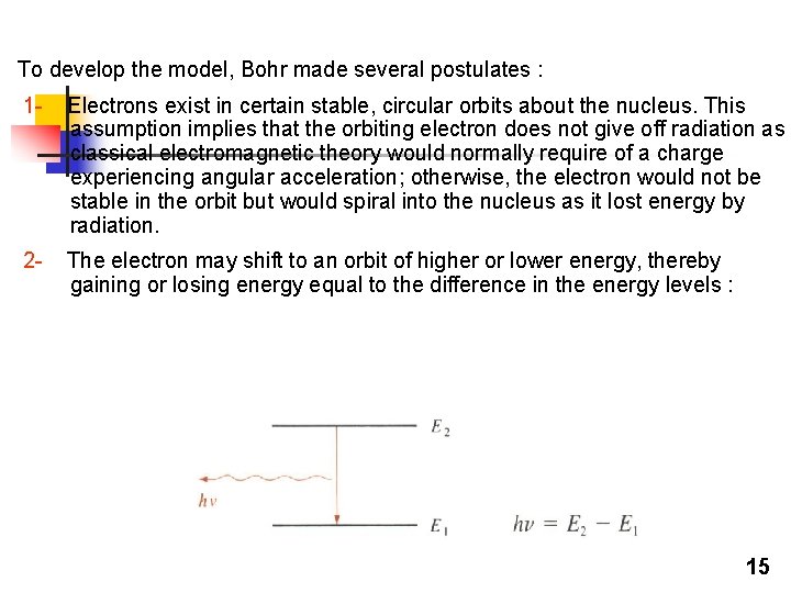 To develop the model, Bohr made several postulates : 1 - Electrons exist in To develop the model, Bohr made several postulates : 1 - Electrons exist in