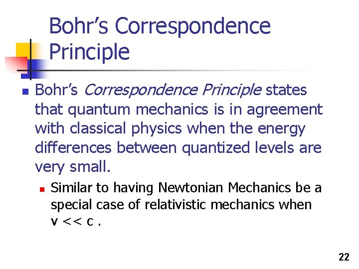 Bohr’s Correspondence Principle n Bohr’s Correspondence Principle states that quantum mechanics is in agreement Bohr’s Correspondence Principle n Bohr’s Correspondence Principle states that quantum mechanics is in agreement