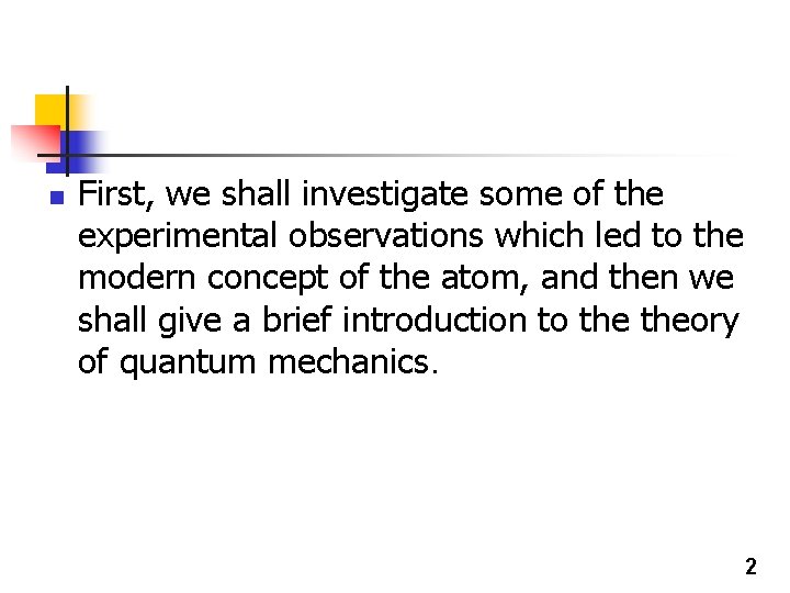 n First, we shall investigate some of the experimental observations which led to the n First, we shall investigate some of the experimental observations which led to the