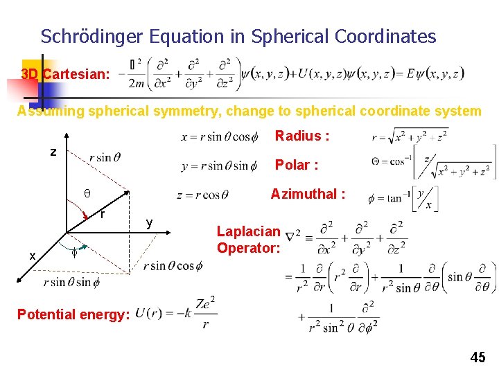 Schrödinger Equation in Spherical Coordinates 3 D Cartesian: Assuming spherical symmetry, change to spherical Schrödinger Equation in Spherical Coordinates 3 D Cartesian: Assuming spherical symmetry, change to spherical