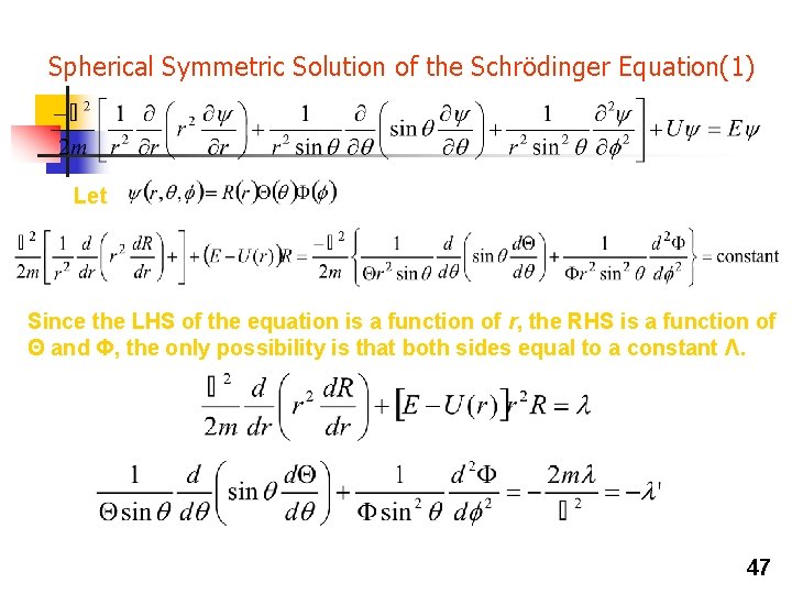 Spherical Symmetric Solution of the Schrödinger Equation(1) Let Since the LHS of the equation Spherical Symmetric Solution of the Schrödinger Equation(1) Let Since the LHS of the equation