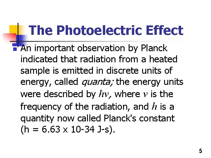 The Photoelectric Effect n An important observation by Planck indicated that radiation from a The Photoelectric Effect n An important observation by Planck indicated that radiation from a