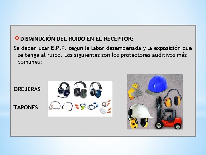 v. DISMINUCIÓN DEL RUIDO EN EL RECEPTOR: Se deben usar E. P. P. según