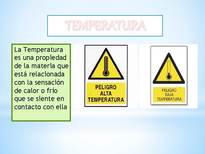 TEMPERATURA La Temperatura es una propiedad de la materia que está relacionada con la