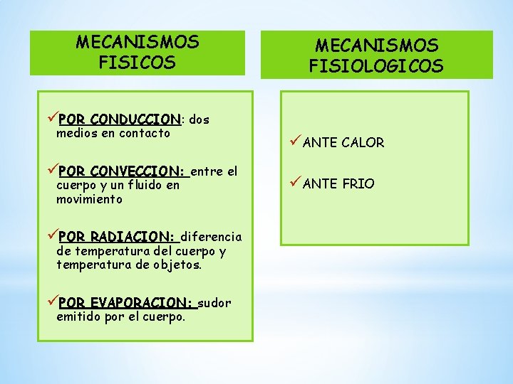 MECANISMOS FISICOS MECANISMOS FISIOLOGICOS üPOR CONDUCCION: dos medios en contacto üPOR CONVECCION: entre el