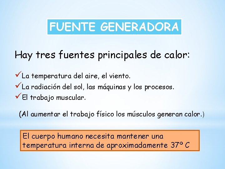 FUENTE GENERADORA Hay tres fuentes principales de calor: üLa temperatura del aire, el viento.