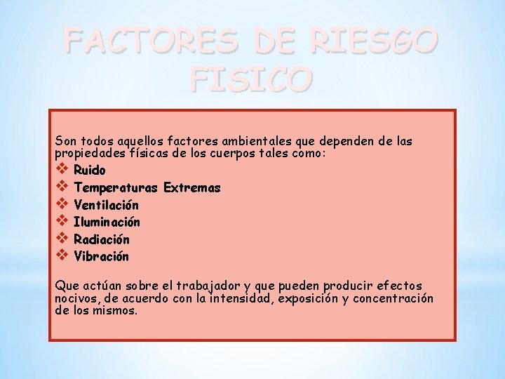 FACTORES DE RIESGO FISICO Son todos aquellos factores ambientales que dependen de las propiedades