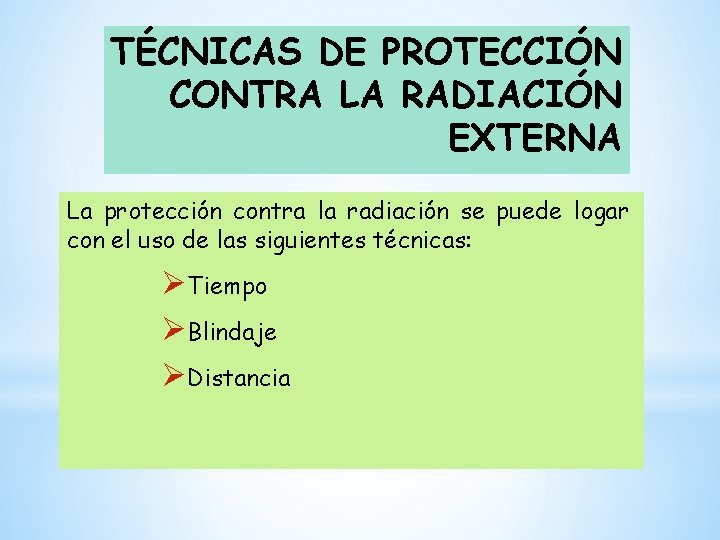 TÉCNICAS DE PROTECCIÓN CONTRA LA RADIACIÓN EXTERNA La protección contra la radiación se puede