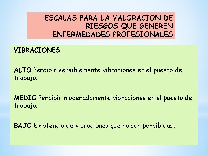 ESCALAS PARA LA VALORACION DE RIESGOS QUE GENEREN ENFERMEDADES PROFESIONALES VIBRACIONES ALTO Percibir sensiblemente