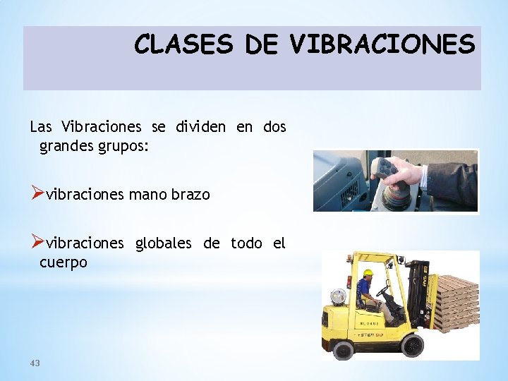 CLASES DE VIBRACIONES Las Vibraciones se dividen en dos grandes grupos: Øvibraciones mano brazo