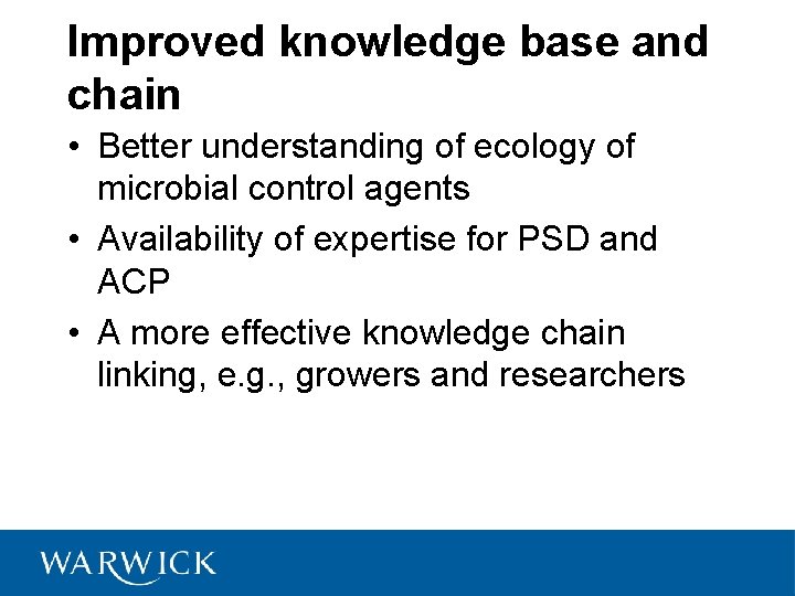 Improved knowledge base and chain • Better understanding of ecology of microbial control agents