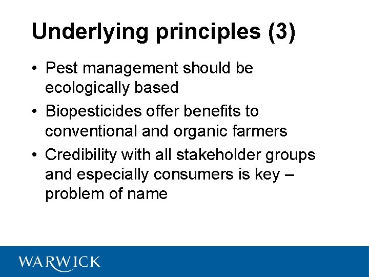 Underlying principles (3) • Pest management should be ecologically based • Biopesticides offer benefits