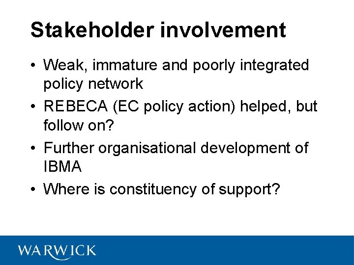 Stakeholder involvement • Weak, immature and poorly integrated policy network • REBECA (EC policy