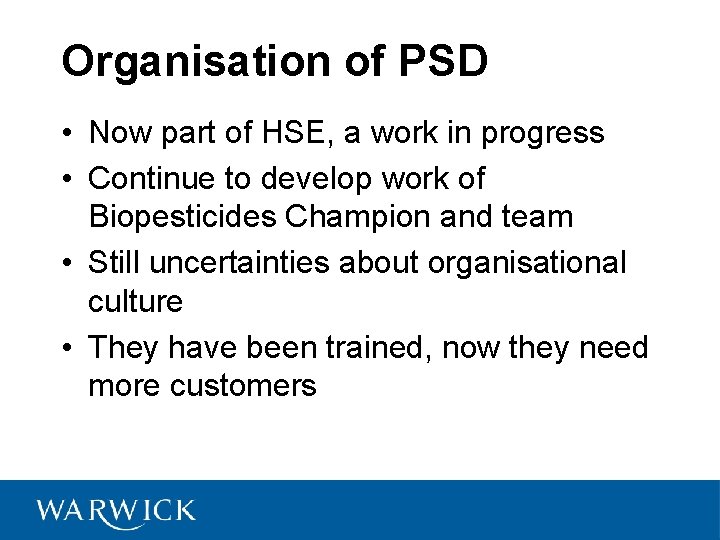 Organisation of PSD • Now part of HSE, a work in progress • Continue