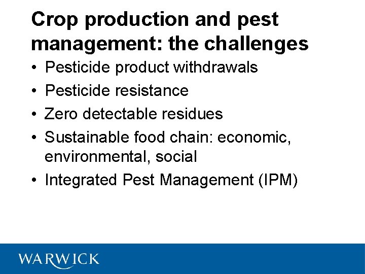 Crop production and pest management: the challenges • • Pesticide product withdrawals Pesticide resistance