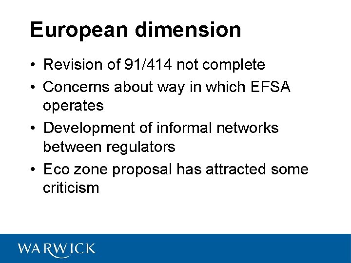 European dimension • Revision of 91/414 not complete • Concerns about way in which