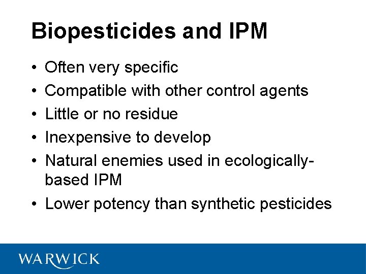 Biopesticides and IPM • • • Often very specific Compatible with other control agents