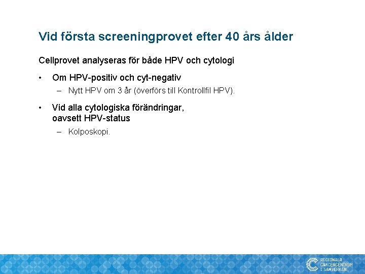 Vid första screeningprovet efter 40 års ålder Cellprovet analyseras för både HPV och cytologi