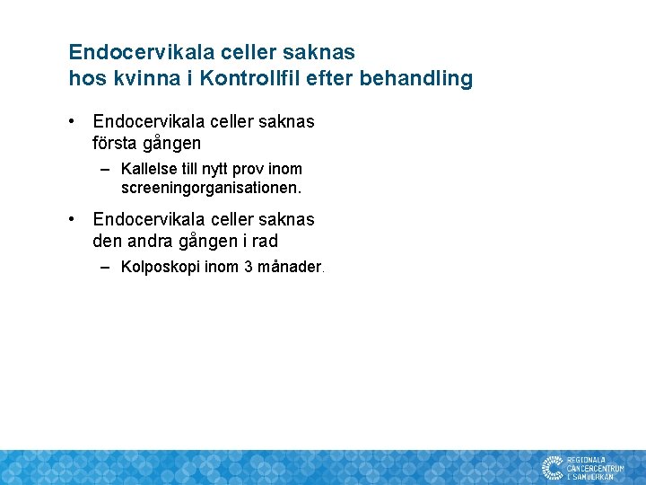 Endocervikala celler saknas hos kvinna i Kontrollfil efter behandling • Endocervikala celler saknas första