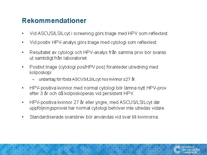 Rekommendationer • Vid ASCUS/LSILcyt i screening görs triage med HPV som reflextest. • Vid