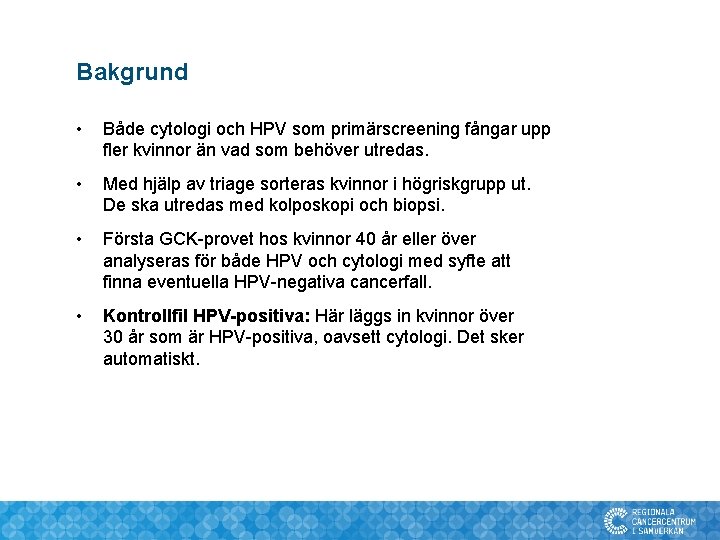 Bakgrund • Både cytologi och HPV som primärscreening fångar upp fler kvinnor än vad