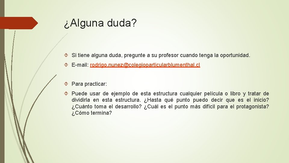¿Alguna duda? Si tiene alguna duda, pregunte a su profesor cuando tenga la oportunidad.