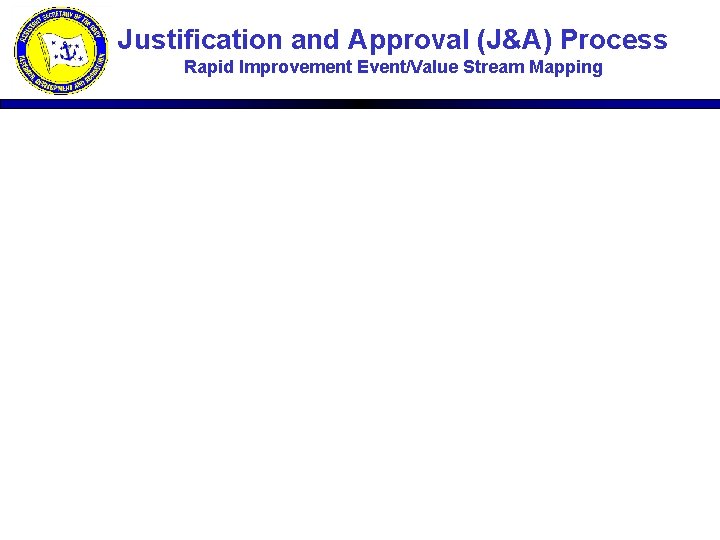 Justification and Approval (J&A) Process Rapid Improvement Event/Value Stream Mapping 