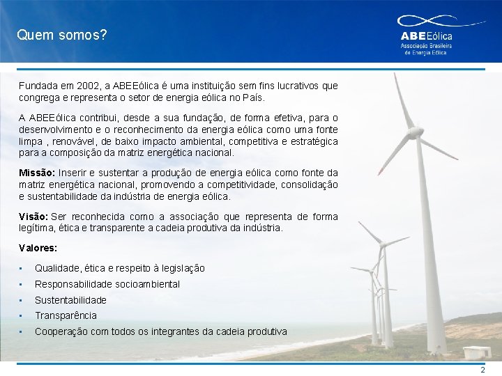 Quem somos? Fundada em 2002, a ABEEólica é uma instituição sem fins lucrativos que