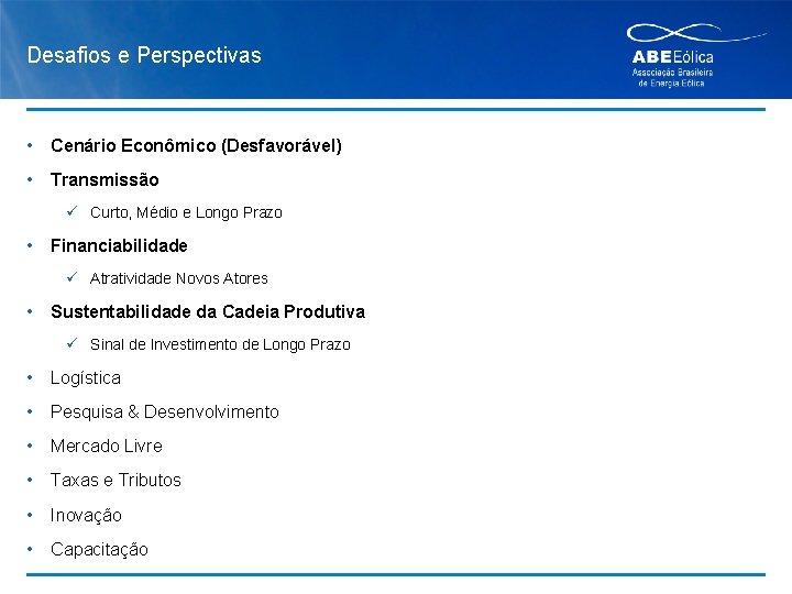 Desafios e Perspectivas • Cenário Econômico (Desfavorável) • Transmissão ü Curto, Médio e Longo