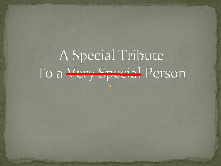 A Special Tribute To a Very Special Person 