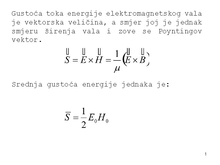 Gustoća toka energije elektromagnetskog vala je vektorska veličina, a smjer joj je jednak smjeru