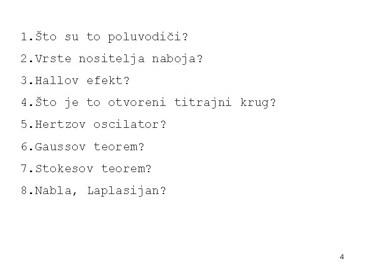 1. Što su to poluvodiči? 2. Vrste nositelja naboja? 3. Hallov efekt? 4. Što