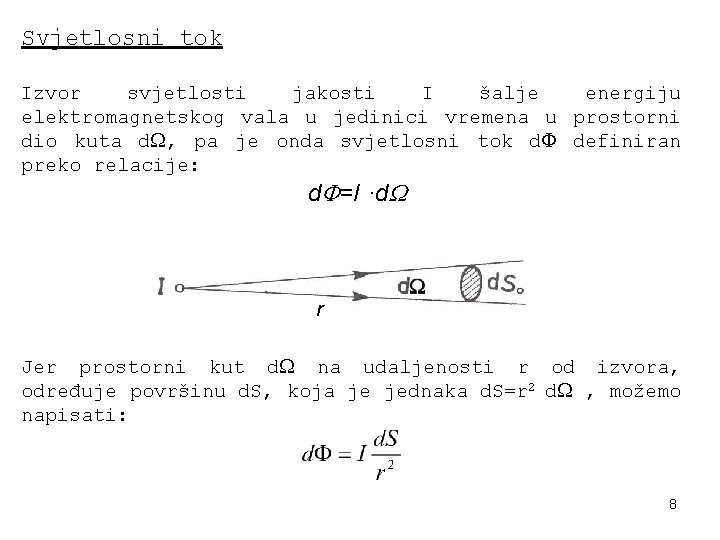 Svjetlosni tok Izvor svjetlosti jakosti I šalje energiju elektromagnetskog vala u jedinici vremena u