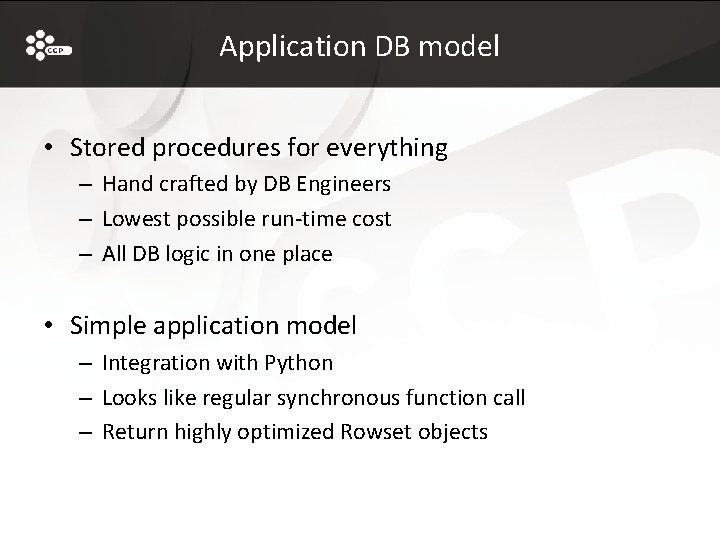 Application DB model • Stored procedures for everything – Hand crafted by DB Engineers