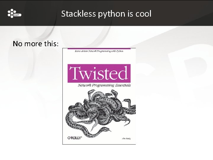 Stackless python is cool No more this: 