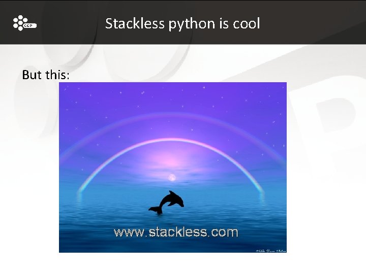 Stackless python is cool But this: www. stackless. com 