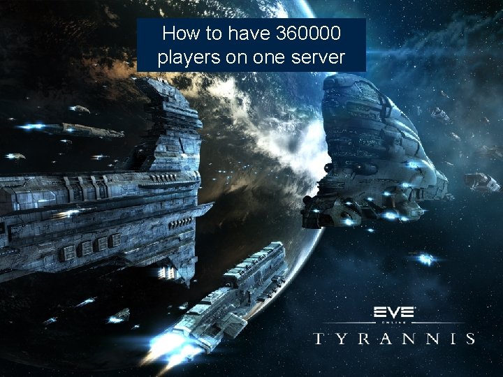 How to have 360000 of The server technology players on one server EVE 