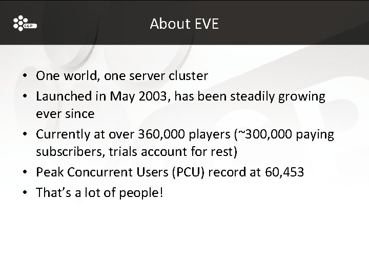 About EVE • One world, one server cluster • Launched in May 2003, has