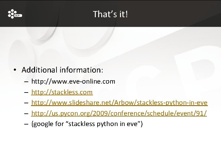 That’s it! • Additional information: – – – http: //www. eve-online. com http: //stackless.